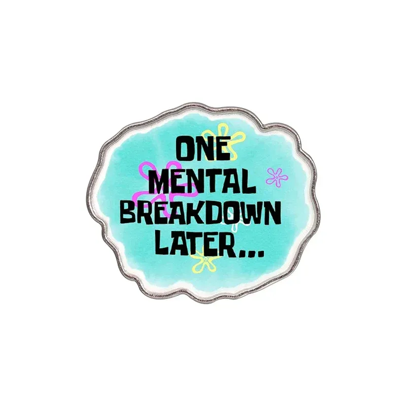 Enamel Pin - One Mental Breakdown Later