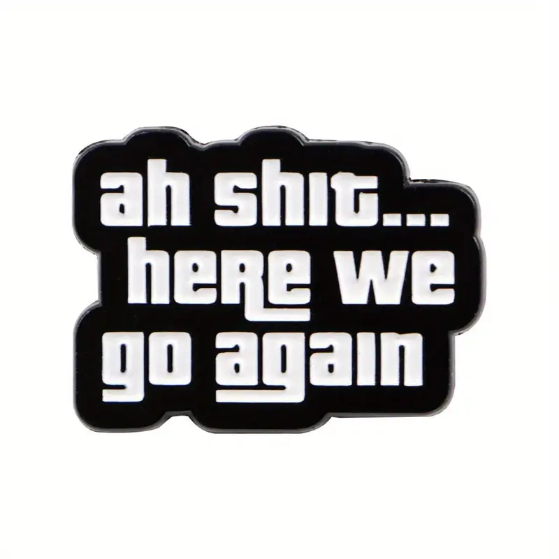 Enamel Pin - Ah Shit, Here We Go Again GTA