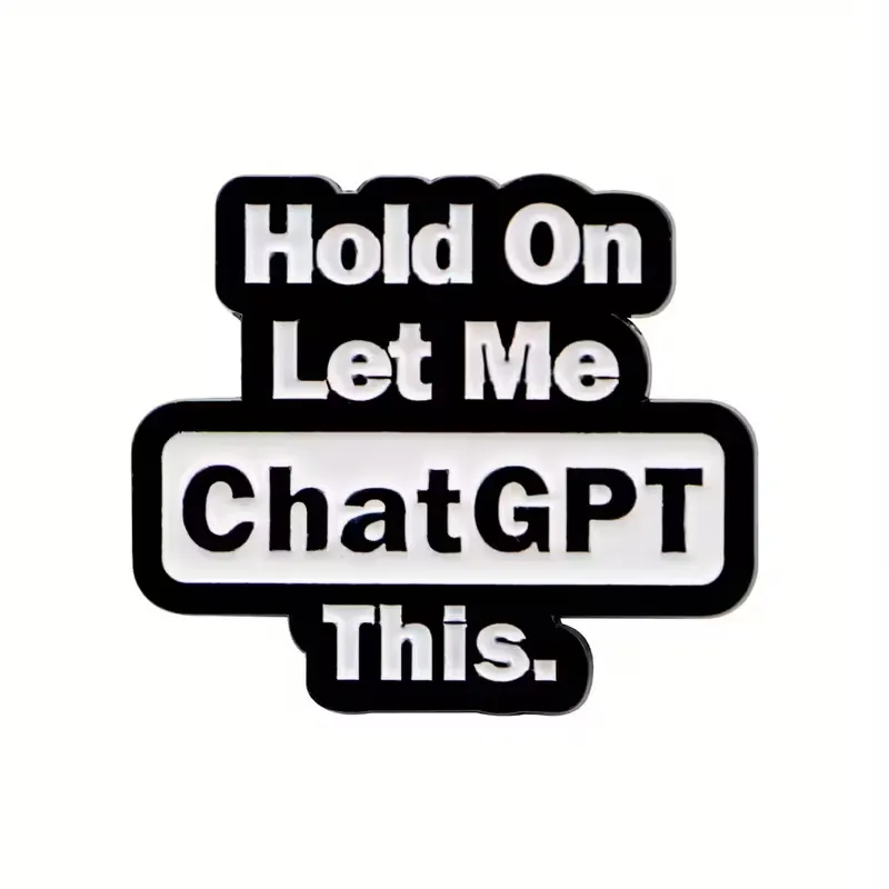 Enamel Pin – Hold On Let Me ChatGPT This
