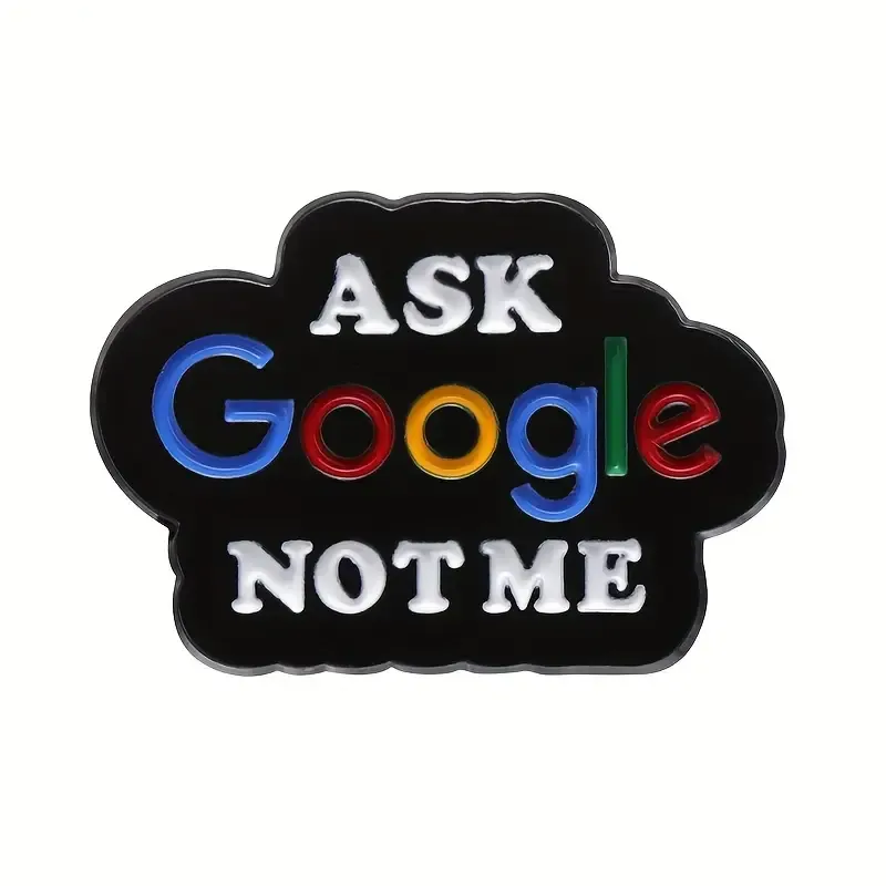 Enamel Pin - Ask Google Not Me