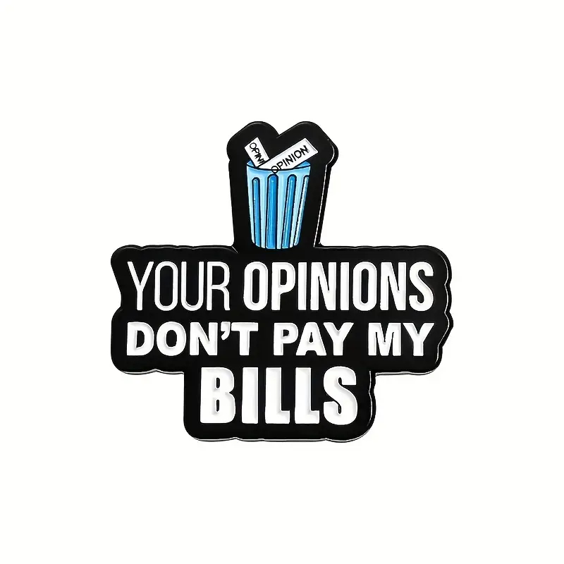 Enamel Pin - Your Opinions Don't Pay My Bills