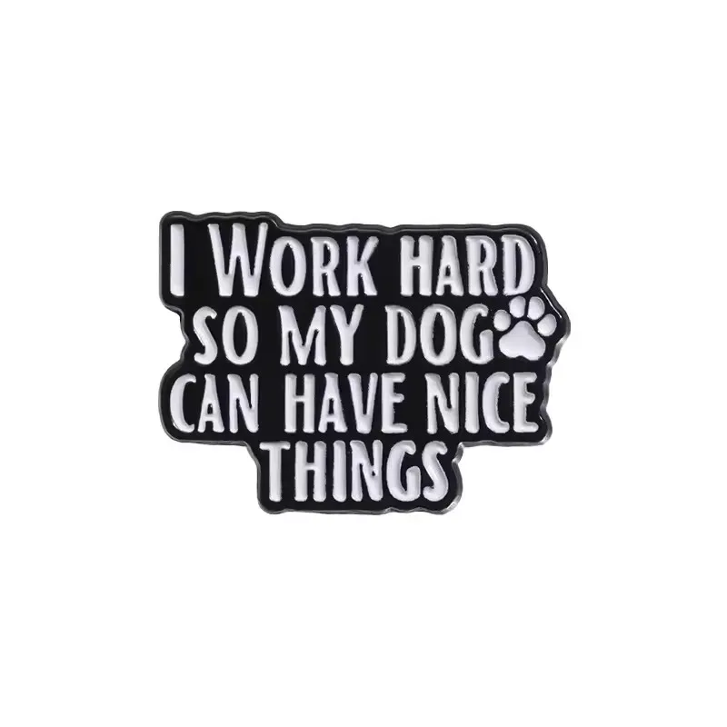 Enamel Pin – I Work Hard So My Dog Can Have Nice Things