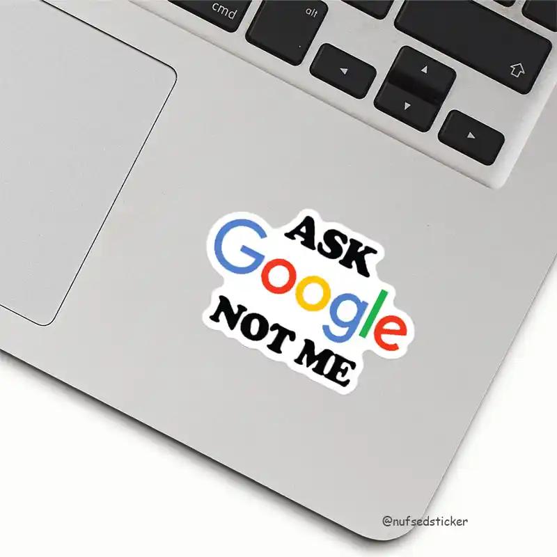 Ask Google Not Me Sticker